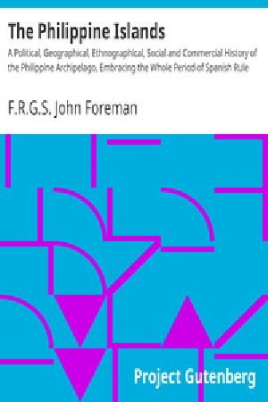 [Gutenberg 22815] • The Philippine Islands / A Political, Geographical, Ethnographical, Social and Commercial History of the Philippine Archipelago, Embracing the Whole Period of Spanish Rule